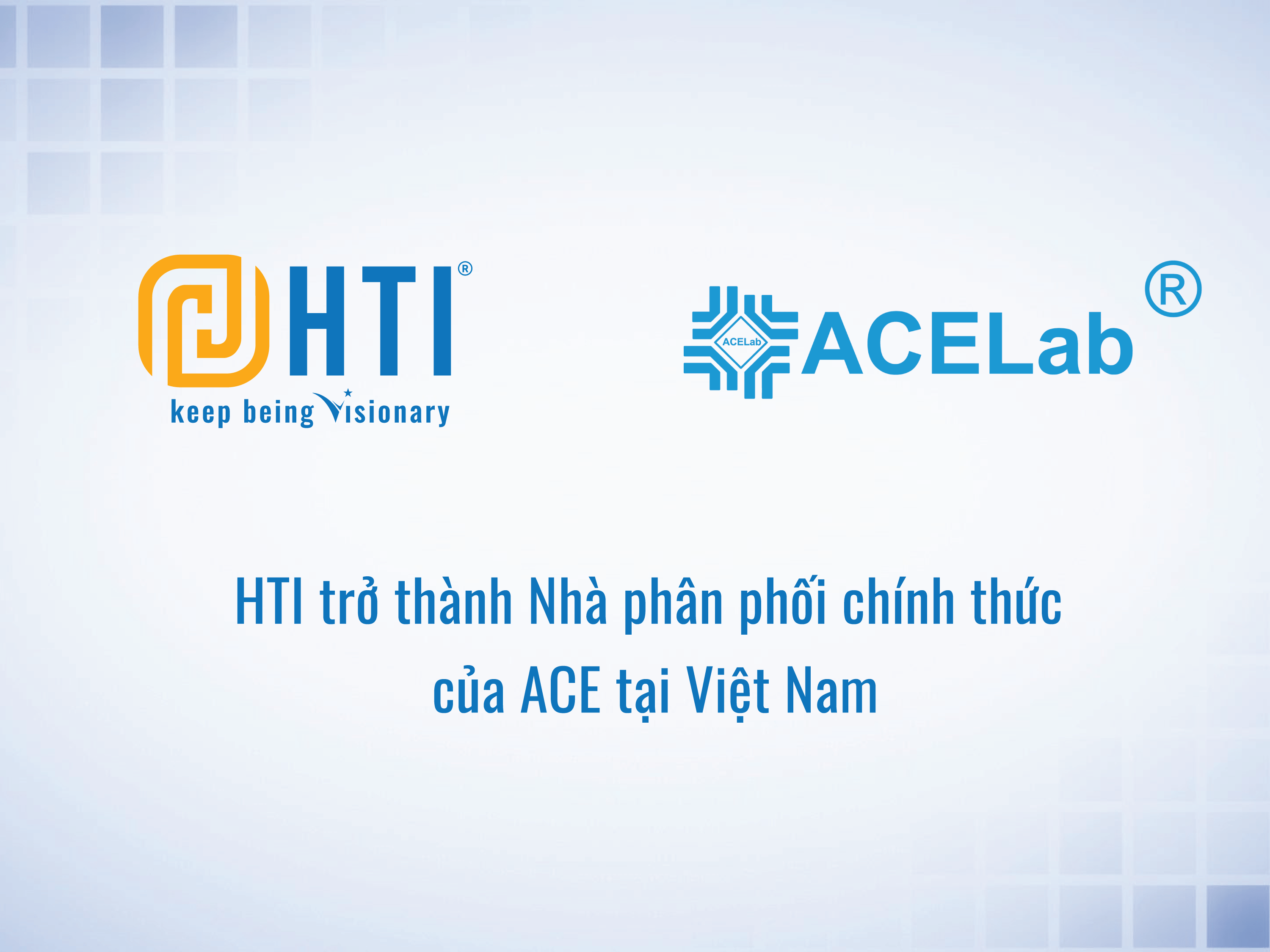 HTI trở thành Nhà phân phối chính thức của ACE Lab tại Việt Nam