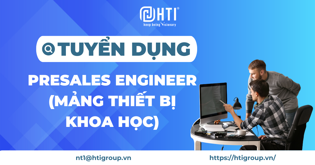 [ĐN] Tuyển dụng Presales Engineer (Mảng thiết bị khoa học)