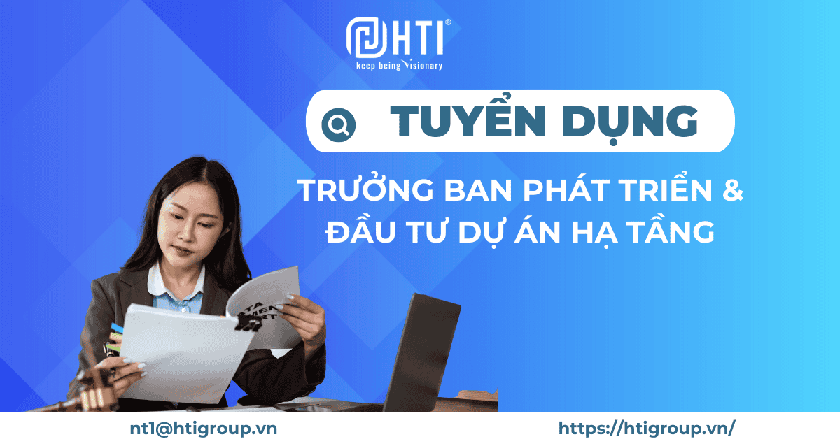 [HN] Tuyển dụng Trưởng ban phát triển & đầu tư dự án hạ tầng