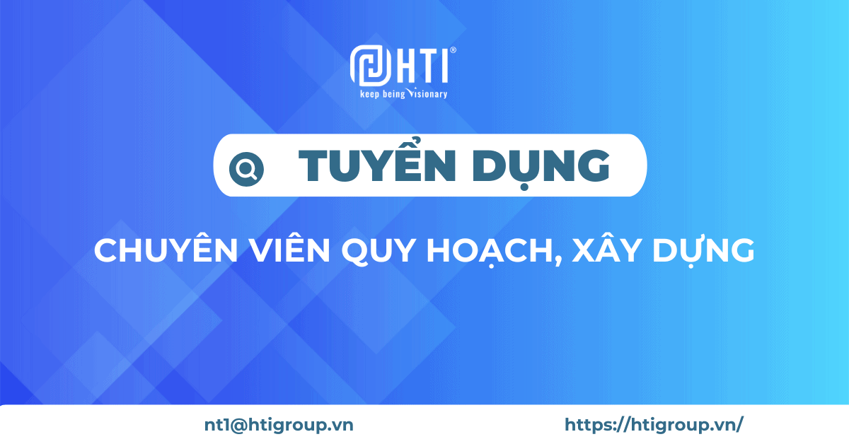 [HN] Tuyển dụng Chuyên viên quy hoạch, xây dựng